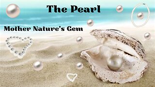 Mother Nature's Gem - The Pearl