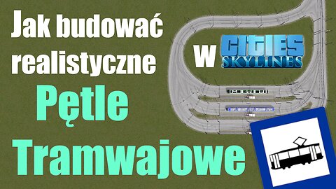 Realistyczne pętle tramwajowe - Poradnik Cities Skylines