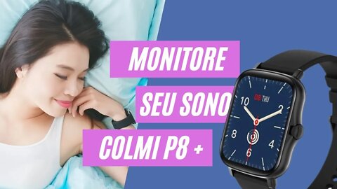 AUTO SLEEP COM SMARTWATCH COLMI P8 PLUS Será que funciona Incômoda dormir com ELE