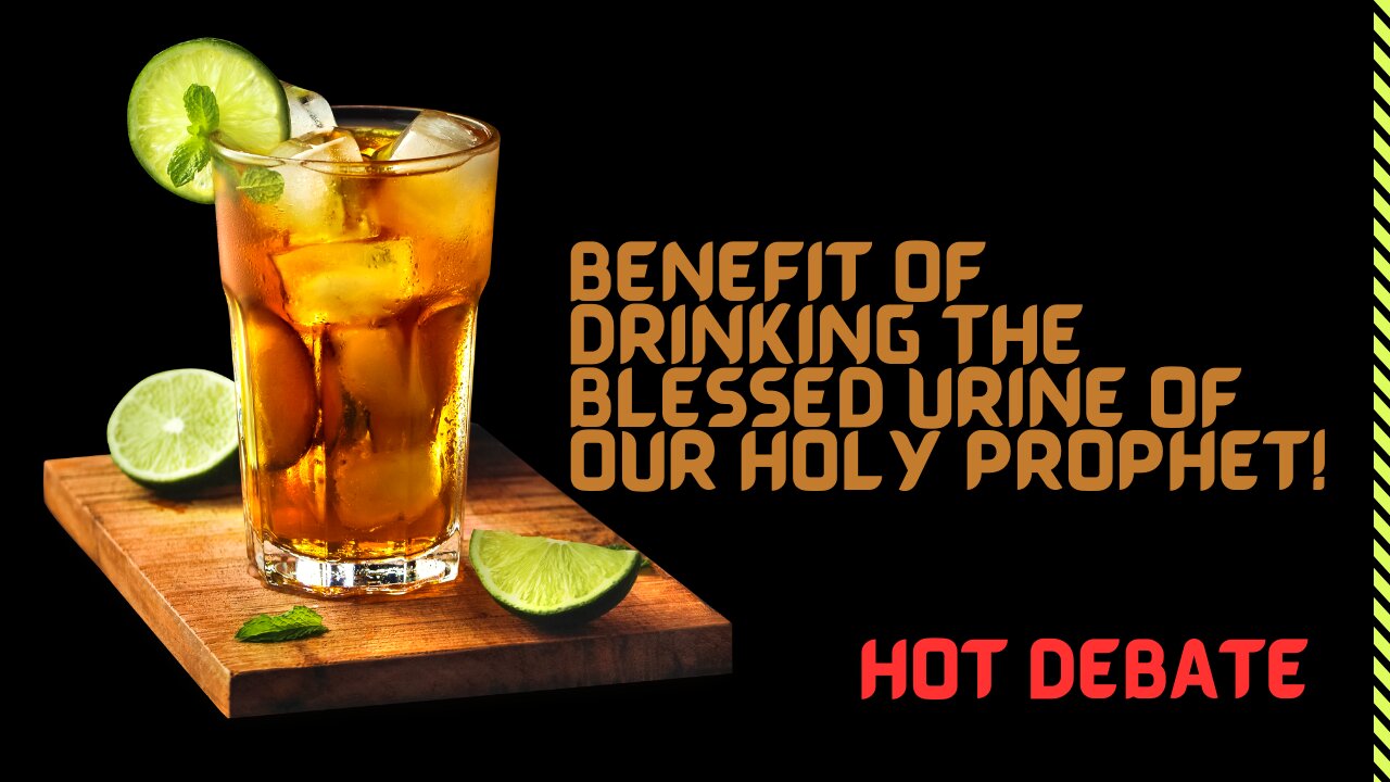 Benefits Of Drinking The Blessed Urine Of Our Holy Prophet -