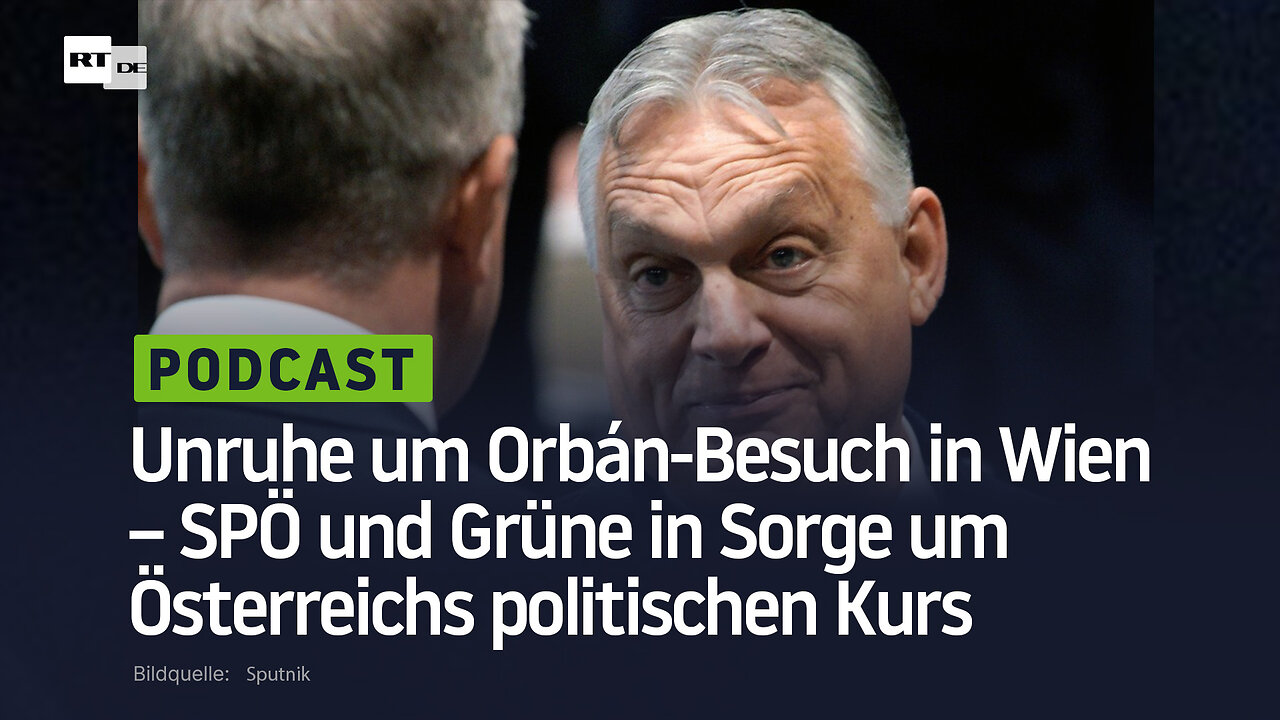 Unruhe um Orbán-Besuch in Wien – SPÖ und Grüne in Sorge um Österreichs politischen Kurs