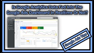 Is Google Analytics Data Fed Into The Google Ads Dashboard In Realtime Or Not?