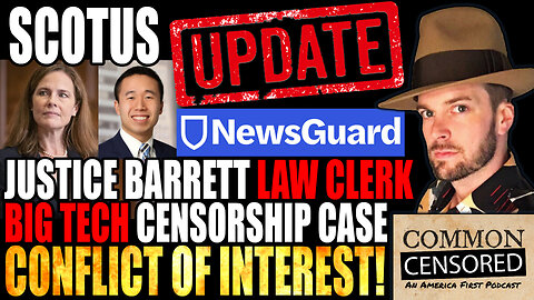 SCOTUS 1st Amendment Killing Big Tech Censorship Decision UPDATE: Amy Coney Barret Law Clerk Newsguard Conflict of Interest! 