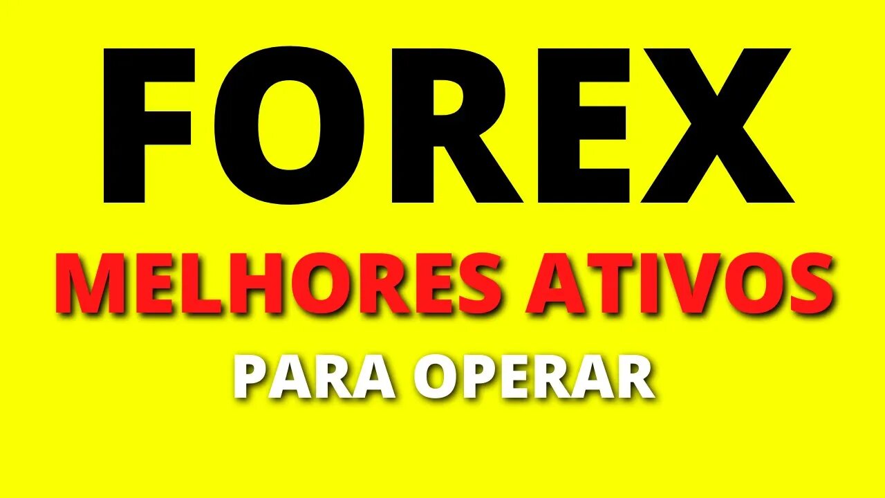 Melhores Ativos para operar FOREX