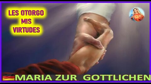 LES OTORGO MIS VIRTUDES - MENSAJE DE MARIA SANTISIMA A MARIA ZÜR GÖTTLICHEN