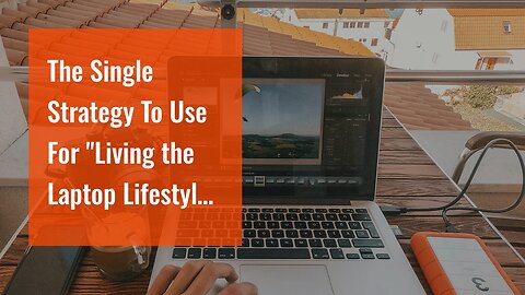 The Single Strategy To Use For "Living the Laptop Lifestyle: Inspiring Stories of Successful Di...