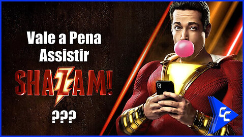Opinião: Vale a Pena Assistir Shazam? | Cine Comics