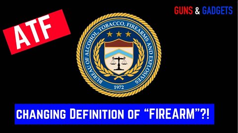 ATF Looking To Change Definition Of “FIREARM”