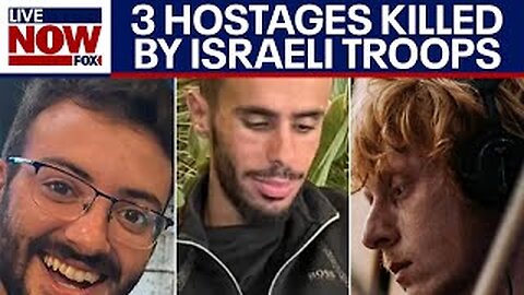 Israel-Hamas war: 3 Israeli hostages mistakenly killed by Israeli military troops | LiveNOW from FOX