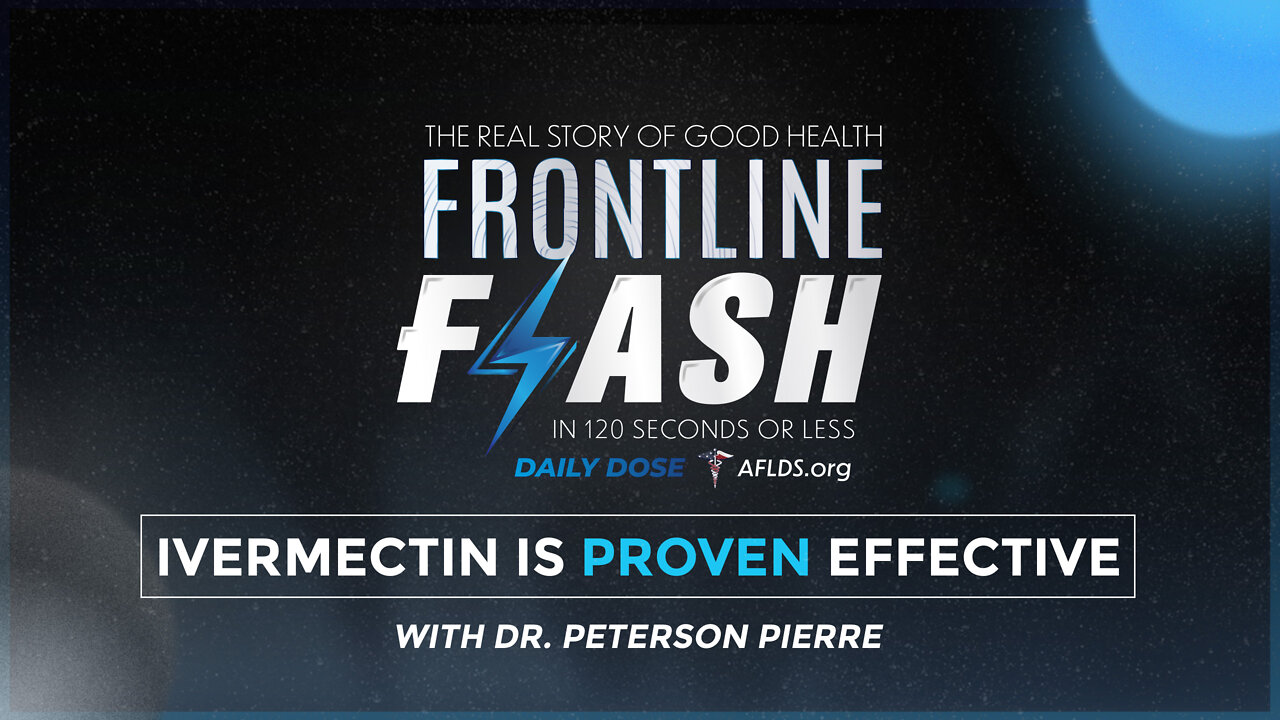 Frontline Flash™ Daily Dose: ‘IVERMECTIN IS PROVEN EFFECTIVE’ with Dr. Peterson Pierre