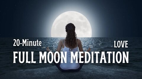 20 min. Full Moon Meditation | Heart Energy and Vibration | Ideal for restoring Love