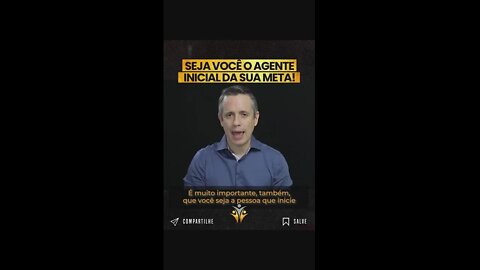 SEJA VOCÊ O AGENTE INICIAL DA SUA META!