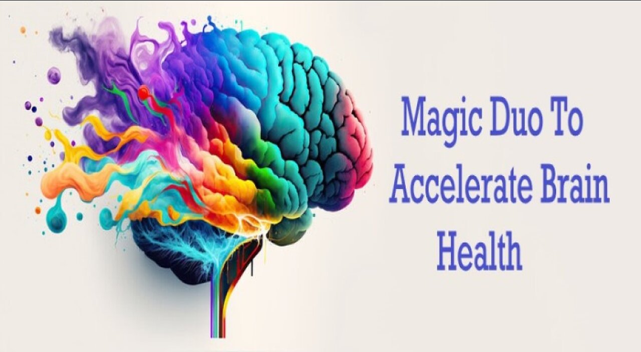 Learn The Magic Duo To Accelerate Brain Health