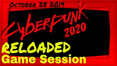 Cyberpunk 2020 - Reloaded - LIVE Game Session - Oct 28, 2019