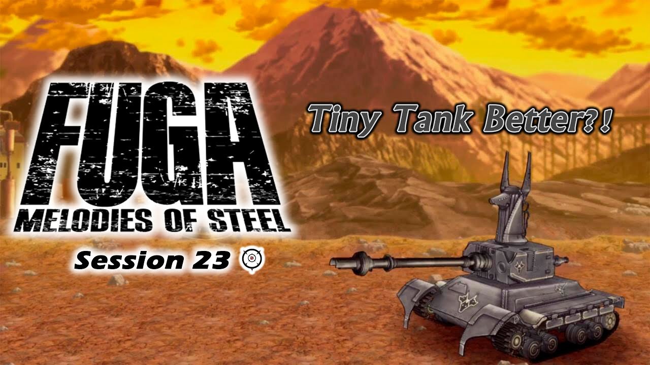 Fuga: Melodies of Steel | Tiny Tank Massacre (Session 23) [Old Mic]