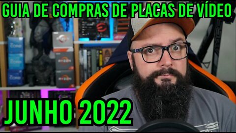 Qual Placa de Vídeo Comprar ? Guia de Compras Junho 2022 !