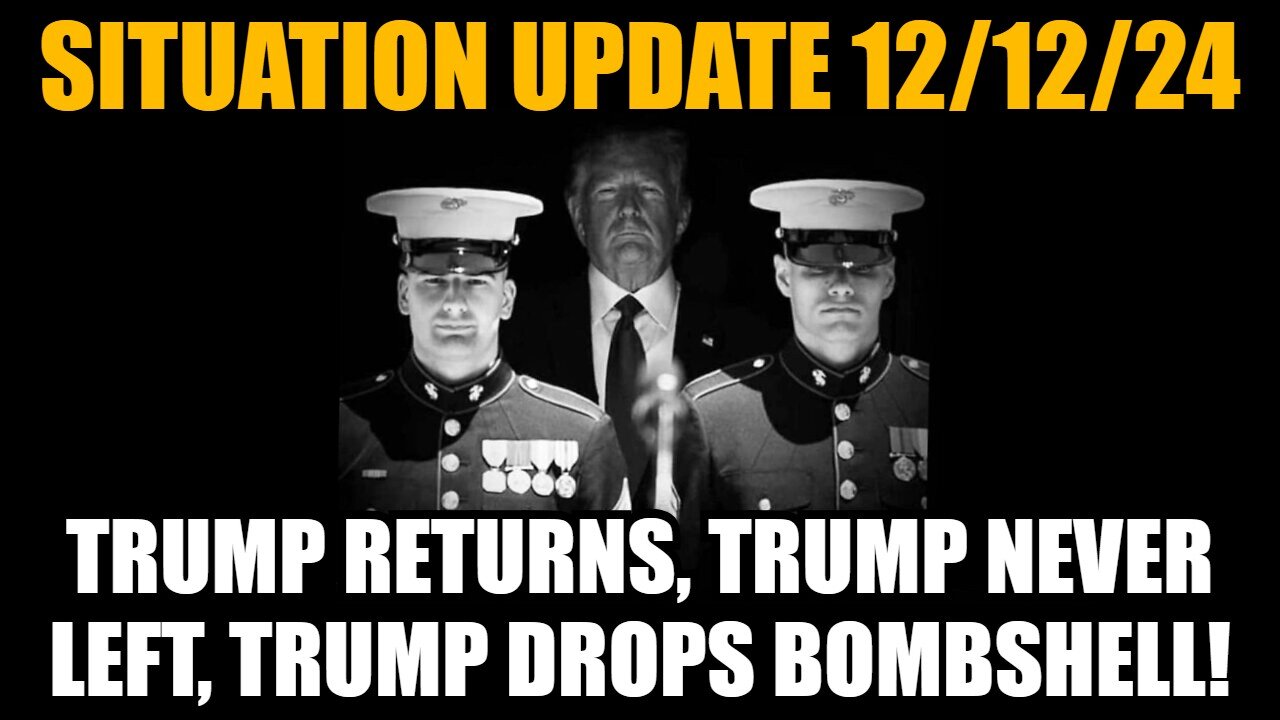 Situation Update 12/12/24 - Trump Returns, Trump Never Left, Trump Drops Bombshell!