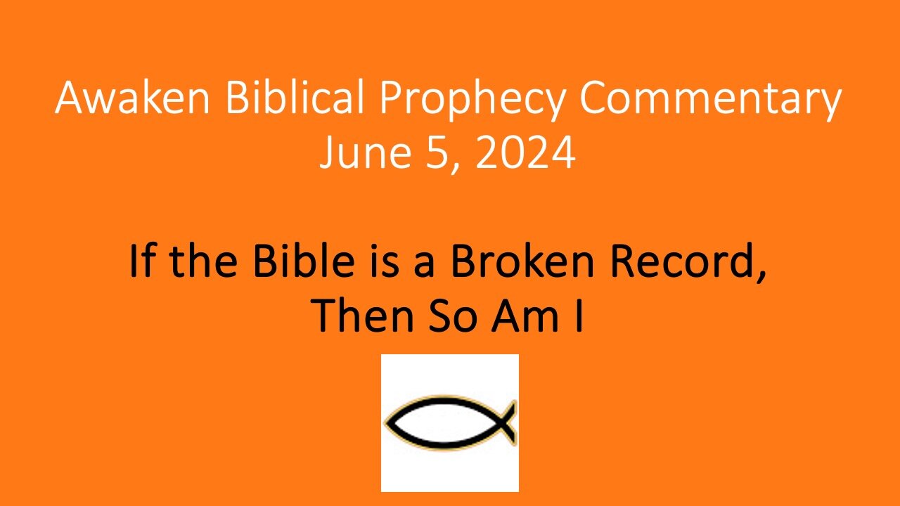 Awaken Biblical Prophecy Commentary – If the Bible Is a Broken Record, Then So Am I