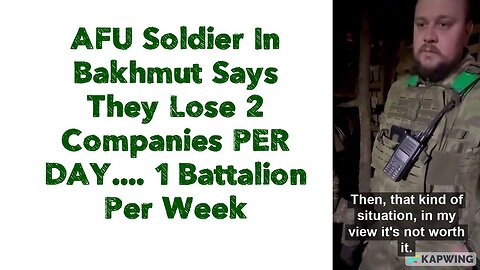 AFU Soldier In Bakhmut Says They Lose 2 Companies PER DAY ... 1 Battalion Per Week