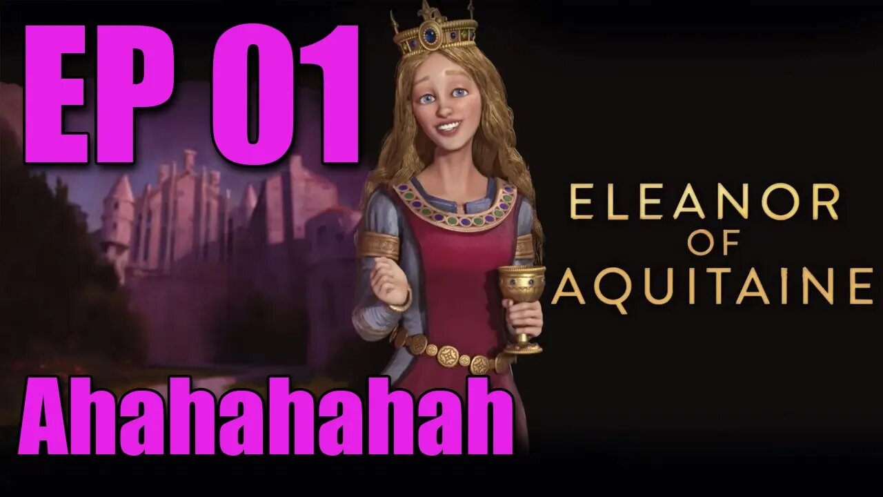 Eleanor - E01 - Ahahahahah! - Civilization 6