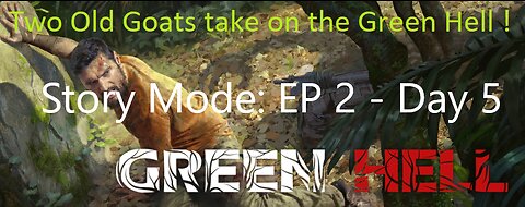 Green Hell! : Story Mode : Ep 2 - Day 5