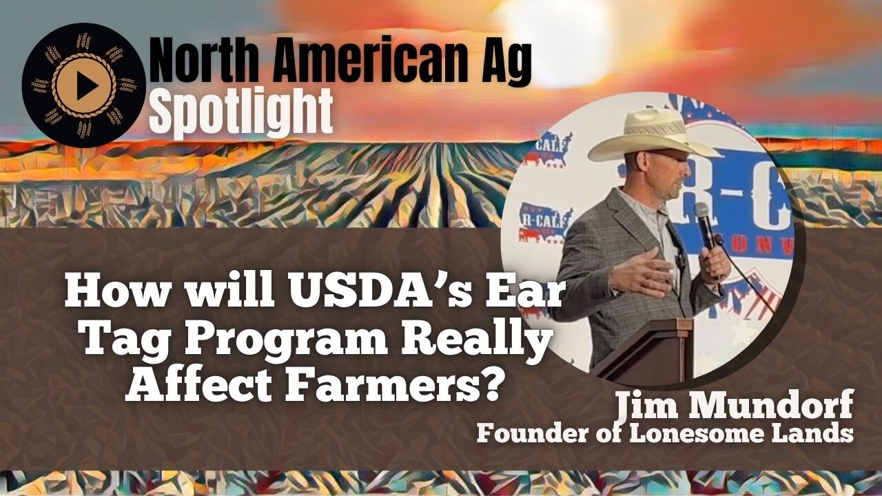 How will USDA’s Ear Tag Program Really Affect Farmers? With Lonesome Land’s Jim Mundorf