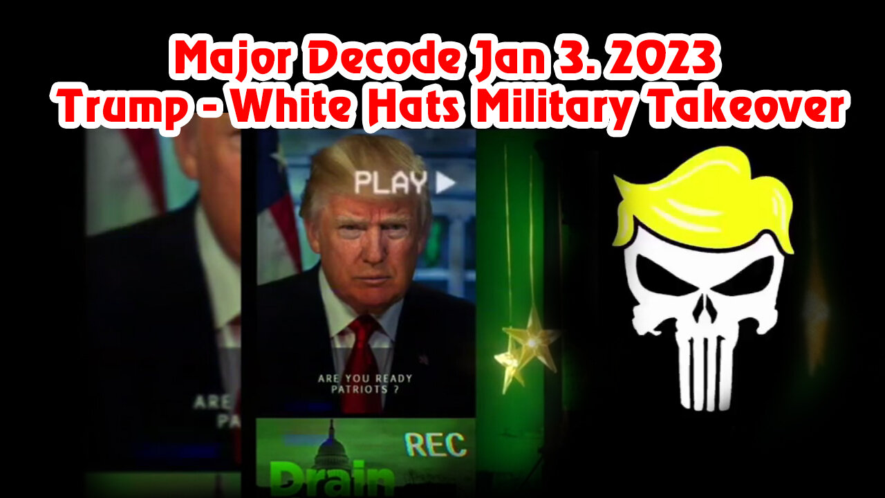 Major Decode Jan 3 2Q23 > Trump - White Hats Military TakeOver