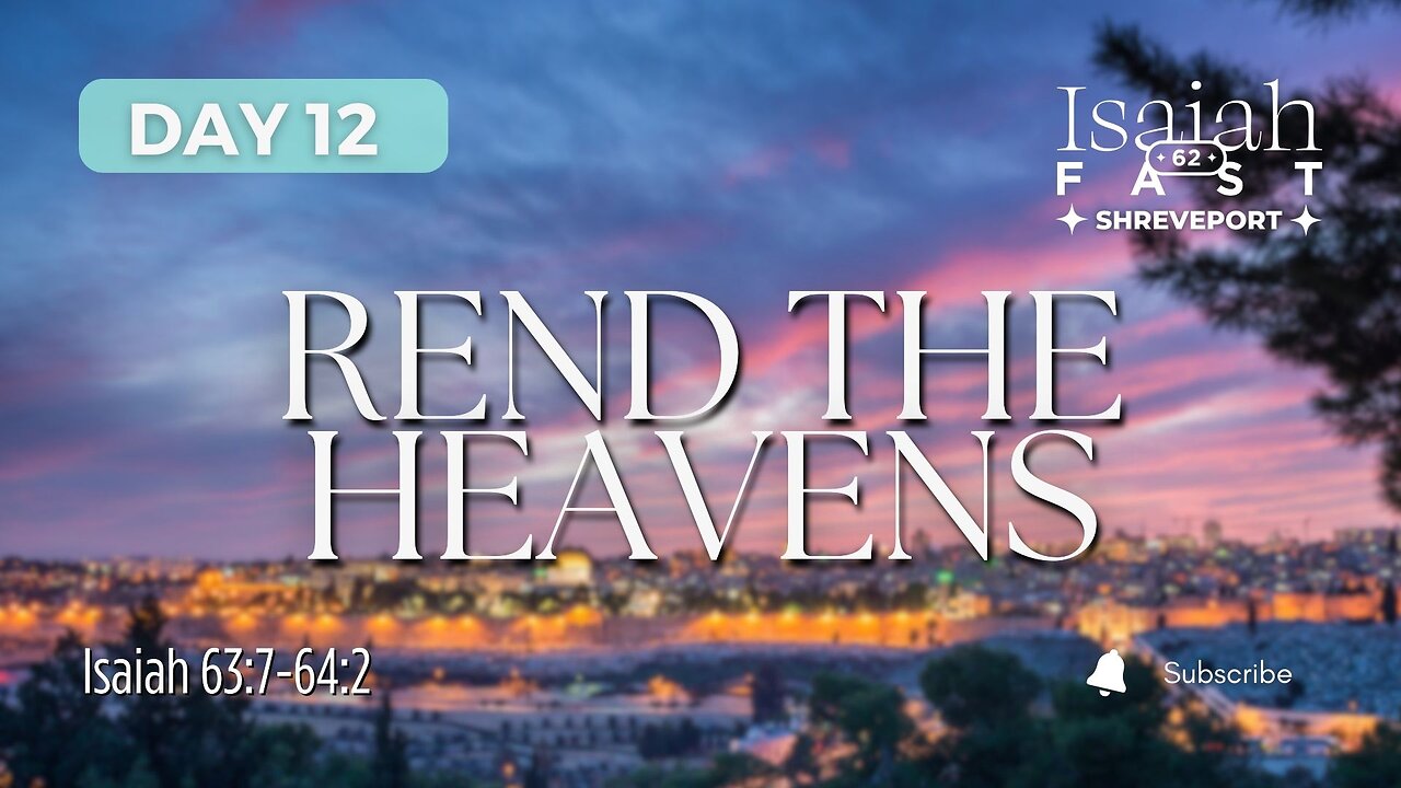 Day 12 | Isaiah 62 Fast | Rend The Heavens