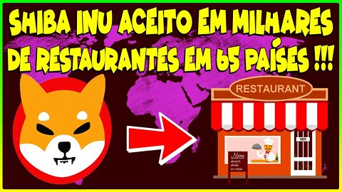 SHIBA INU ACEITO EM MILHARES DE RESTAURANTES EM 65 PAÍSES !!!