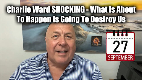 Charlie Ward SHOCKING Sept 27 - What Is About To Happen Is Going To Destroy Us