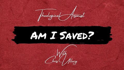 Theological Arsonist #3 / Am I Saved? / Featuring Chris Ullery