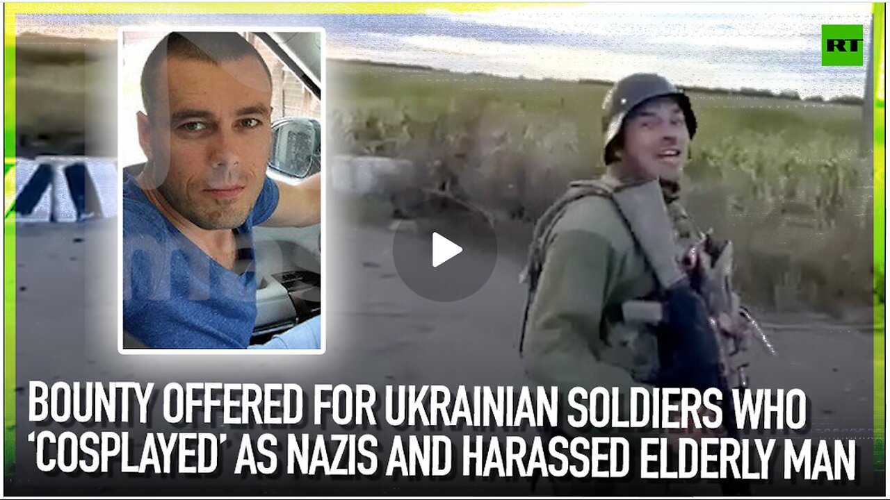 Bounty offered for Ukrainian soldiers who ‘cosplayed’ as Nazis and harassed elderly man