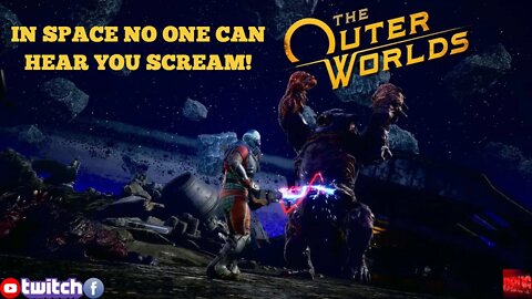 In Space No One Can Hear You Scream! (Outer Worlds Part 1)