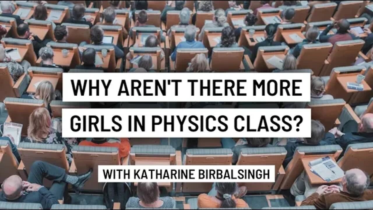 Why Aren't There More Girls in Physics Class? with Katharine Birbalsingh