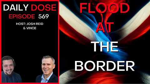 Flood at the Border | Ep. 569 - The Daily Dose