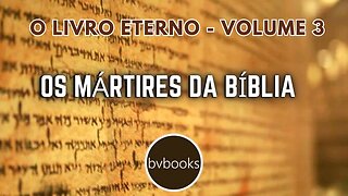 O Livro Eterno - Os Mártires da Bíblia - volume 03