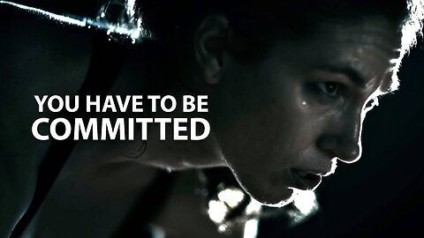 YOU HAVE TO BE COMMITTED - Powerful Motivational Speech