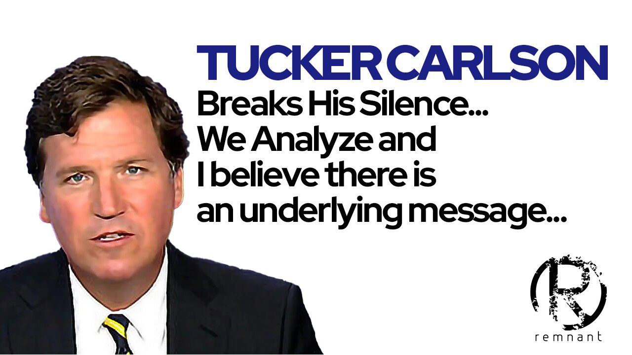 Tucker Carlson Breaks His Silence...We Analyze and I believe there is an underlying message...