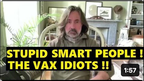 HUBRIS OF THE STUPID 'SMART' VAXXED IDIOTS !!