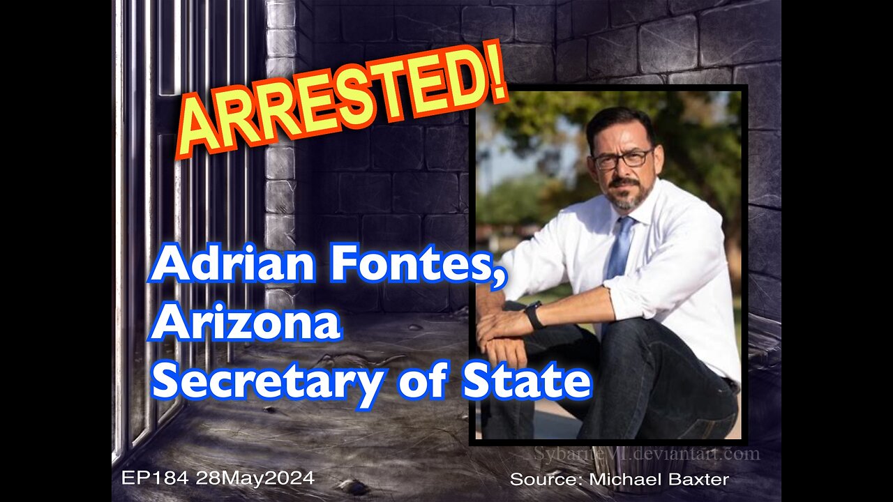 EP184: Arizona Secr. of State Adrian Fontes "Cuffed by JAG!"