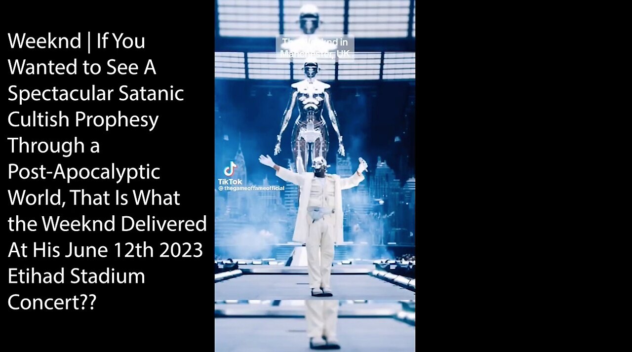 Weeknd | If You Wanted to See A Spectacular Satanic Cultish Prophesy Through a Post-Apocalyptic World, That Is What the Weeknd Delivered At His June 12th 2023 Etihad Stadium Concert??