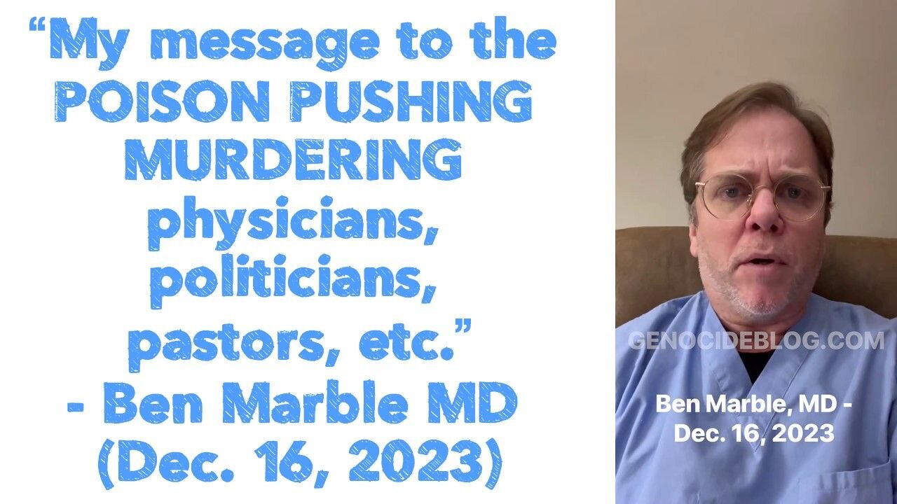 “My message to the POISON PUSHING MURDERING physicians, politicians, pastors, etc.” - Ben Marble MD