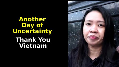 Another Day of Uncertainty - Thank You Vietnam