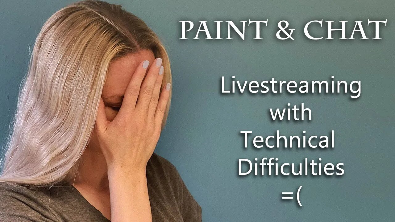 Paint & Chat - Livestreaming with Technical Difficulties