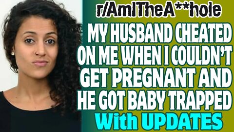 r/AITA | My Husband Cheated On Me When I Couldn't Get Pregnant And He Got Baby Trapped