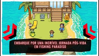 Fishing Paradiso - Embarque por uma Incrível Jornada Pós-Vida (Jogo Já Disponível para Switch e PC)