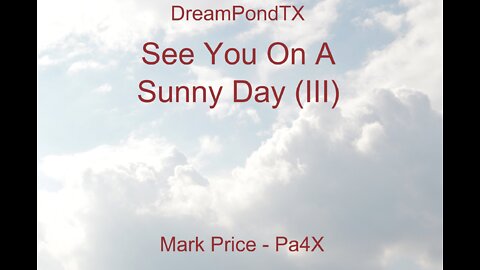 DreamPondTX/Mark Price - See You On A Sunny Day (III) (Pa4X at the Pond, PU)