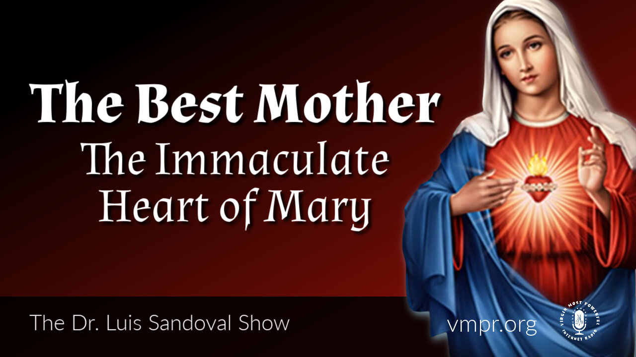 17 Aug 23, The Dr. Luis Sandoval Show: The Best Mother: The Immaculate Heart of Mary