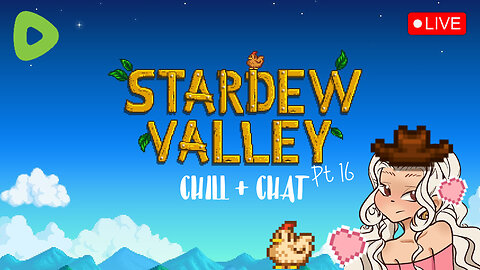 STARDEW VALLEY ~ CHILL + CHAT Pt.16 💚✨