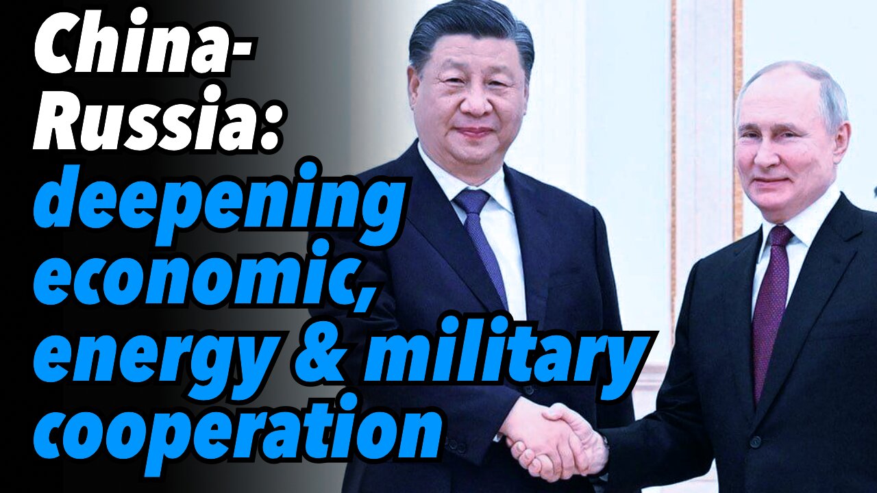 China-Russia meeting; deepening economic, energy and military cooperation